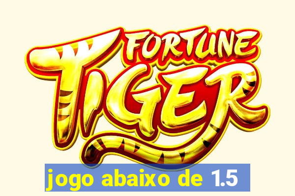 jogo abaixo de 1.5